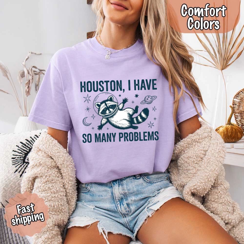 Houston I Have So Many Problems Raccoon T-Shirt