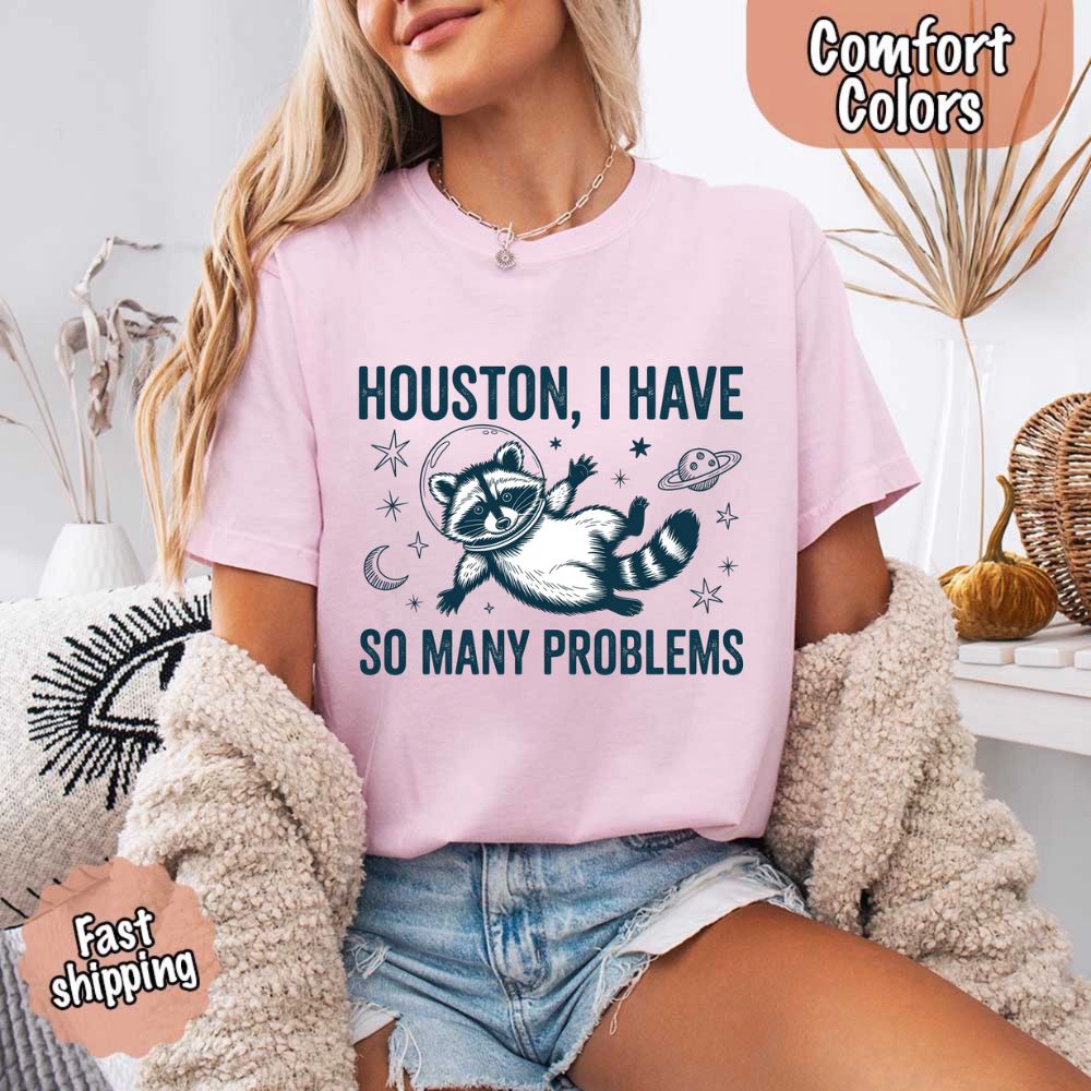 Houston I Have So Many Problems Raccoon T-Shirt