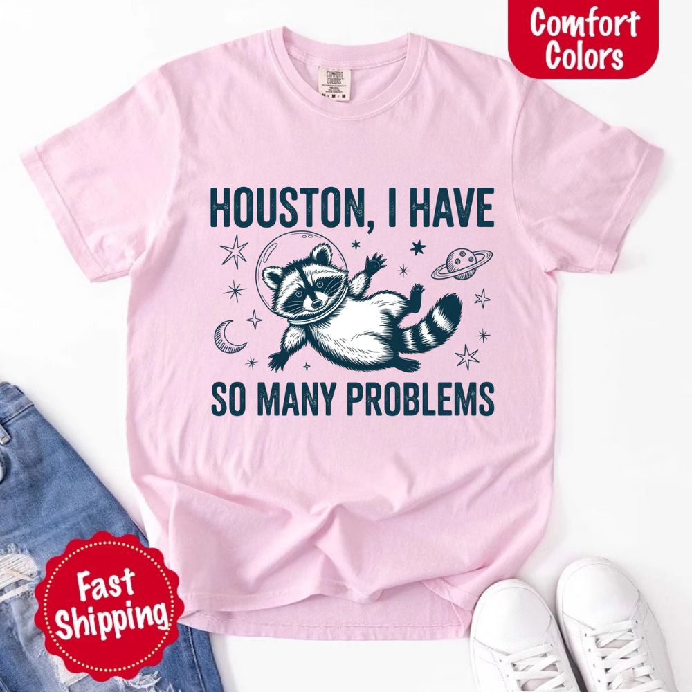 Houston I Have So Many Problems Raccoon T-Shirt
