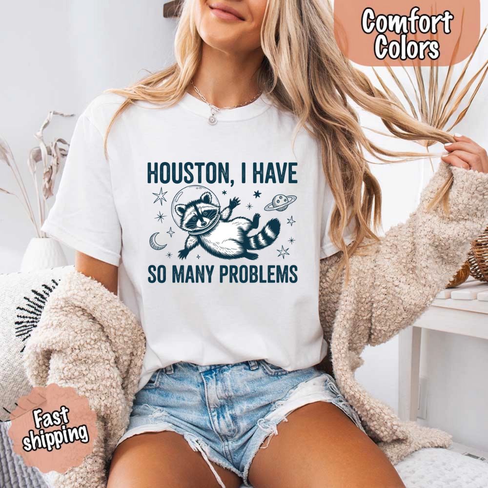 Houston I Have So Many Problems Raccoon T-Shirt
