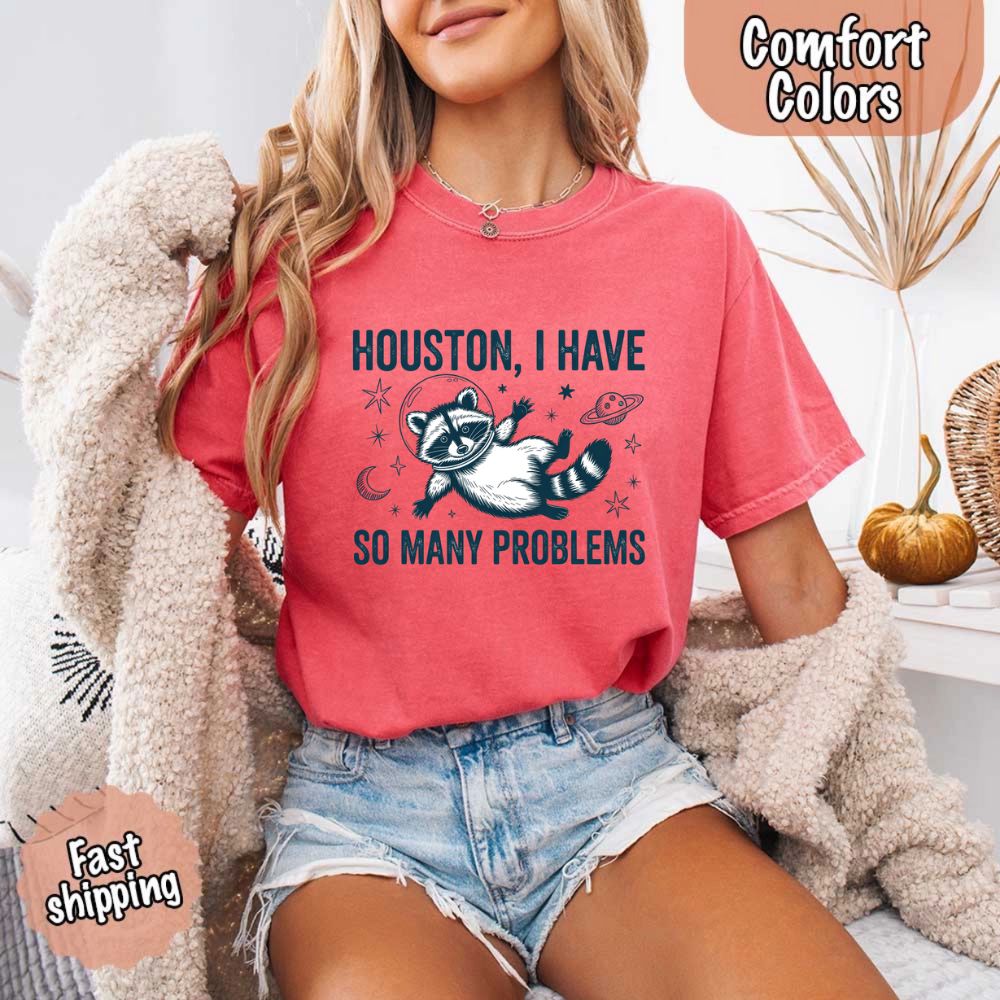 Houston I Have So Many Problems Raccoon T-Shirt