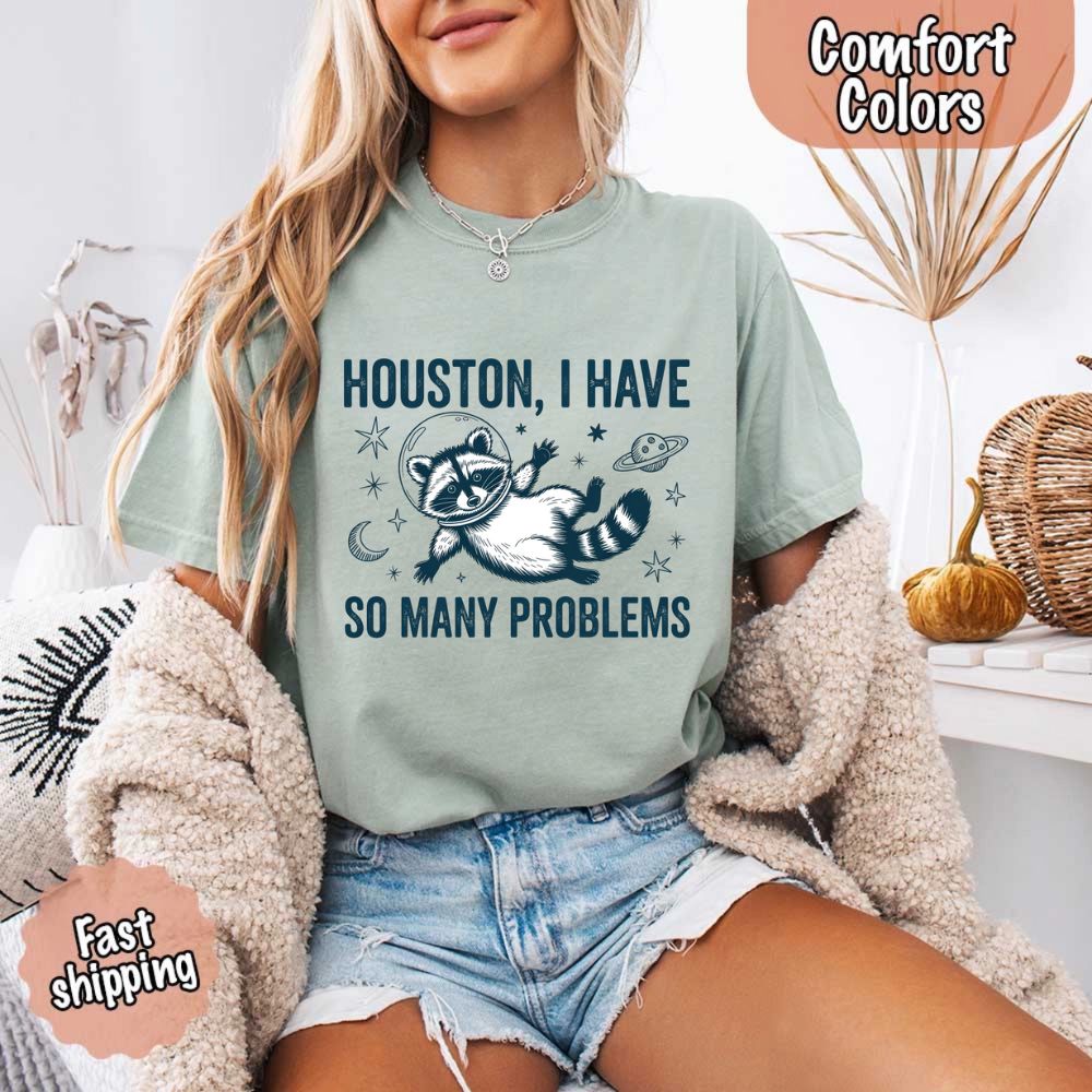 Houston I Have So Many Problems Raccoon T-Shirt
