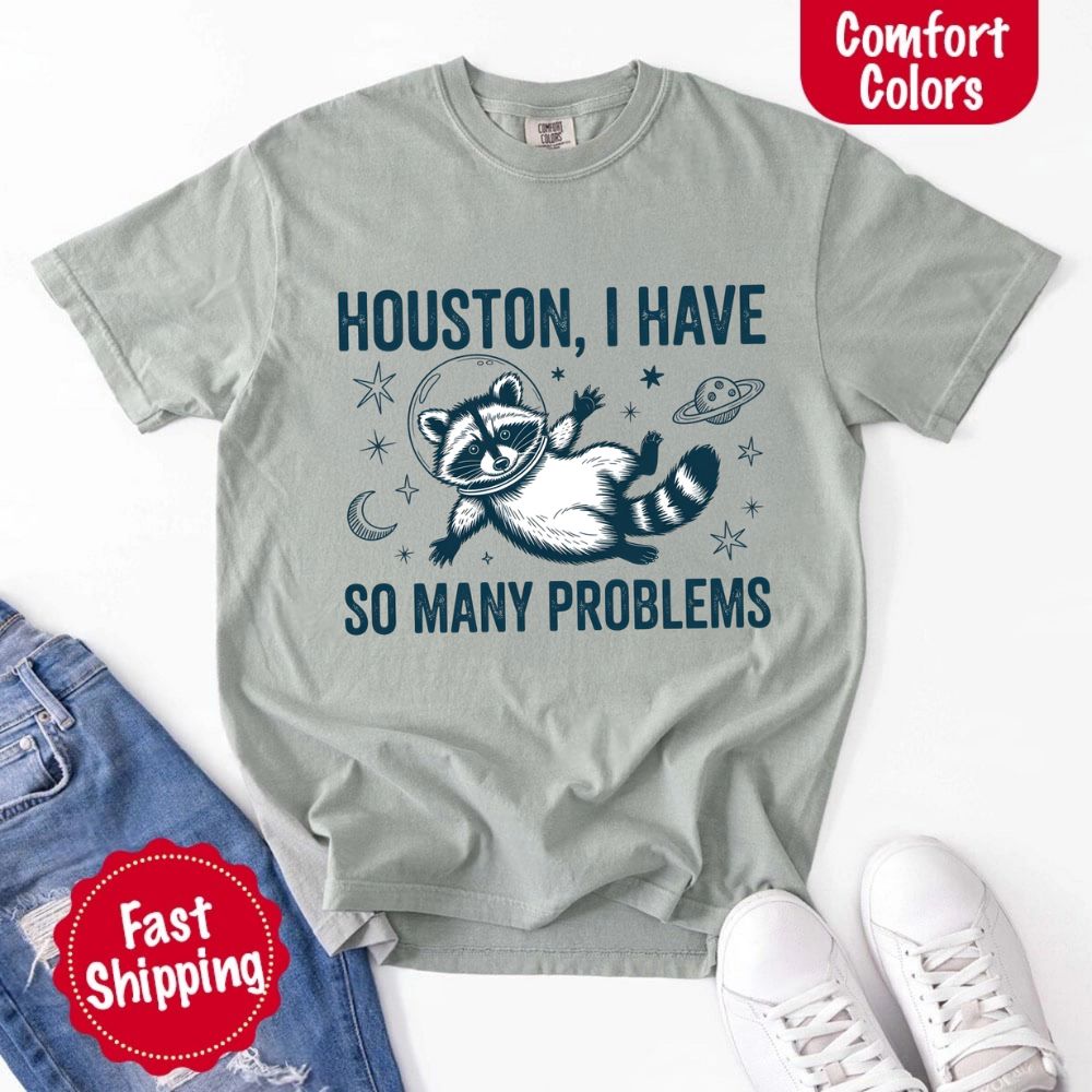Houston I Have So Many Problems Raccoon T-Shirt