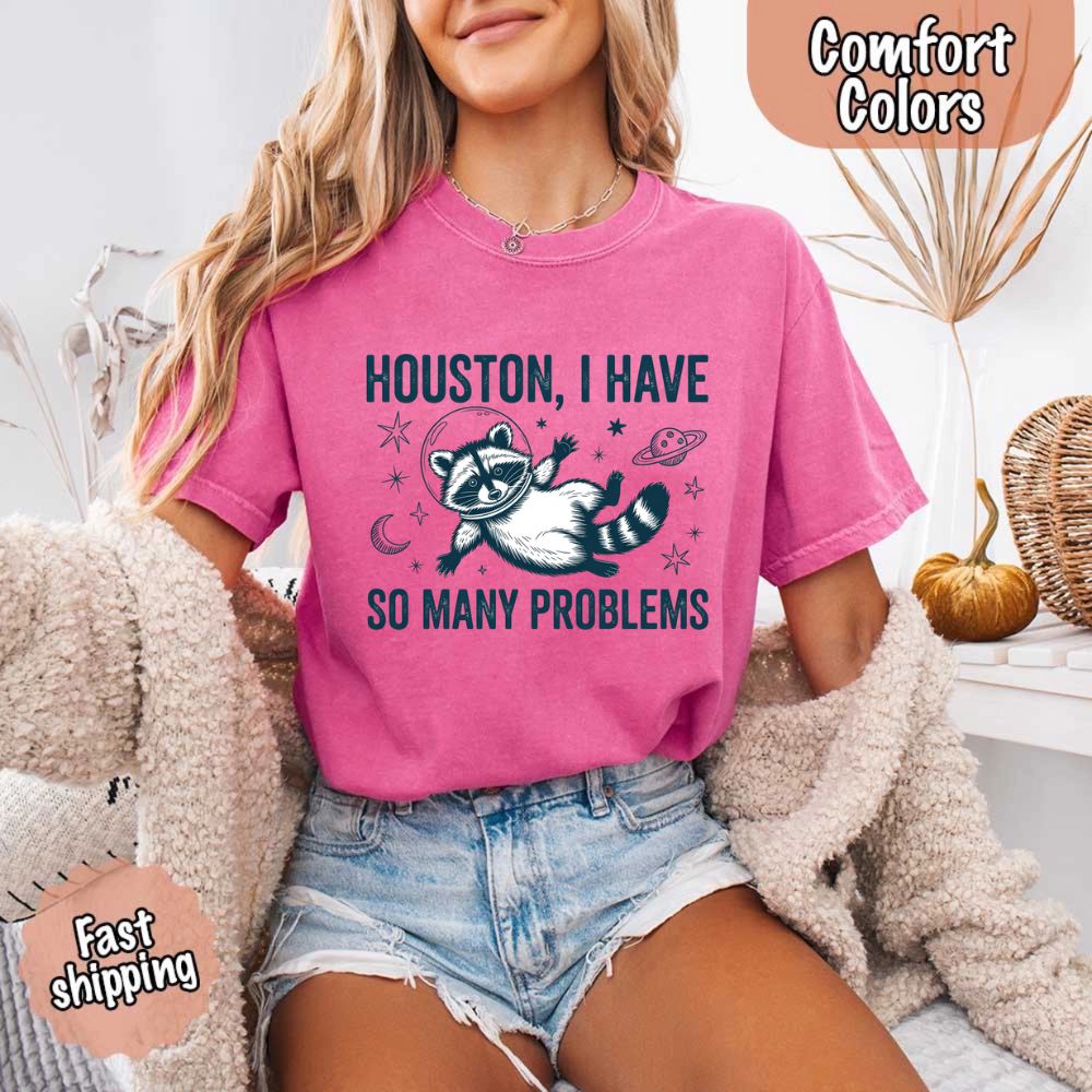 Houston I Have So Many Problems Raccoon T-Shirt