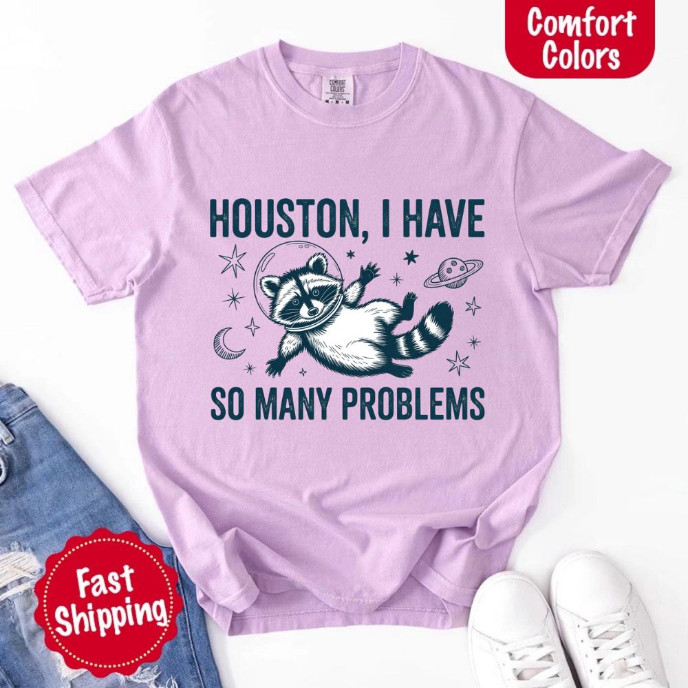 Houston I Have So Many Problems Raccoon T-Shirt