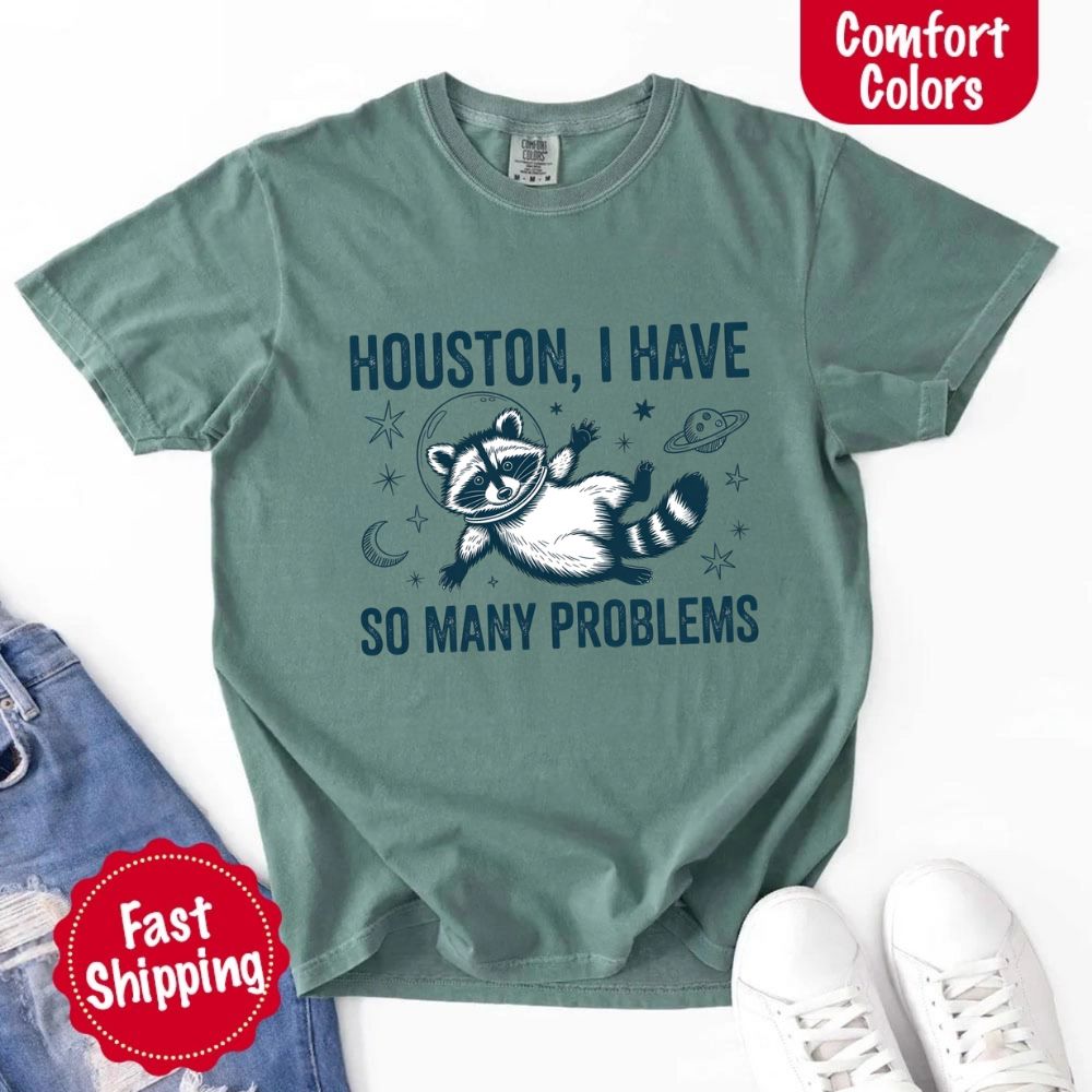 Houston I Have So Many Problems Raccoon T-Shirt