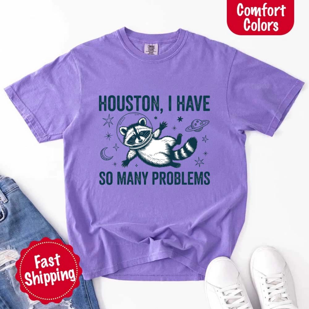 Houston I Have So Many Problems Raccoon T-Shirt