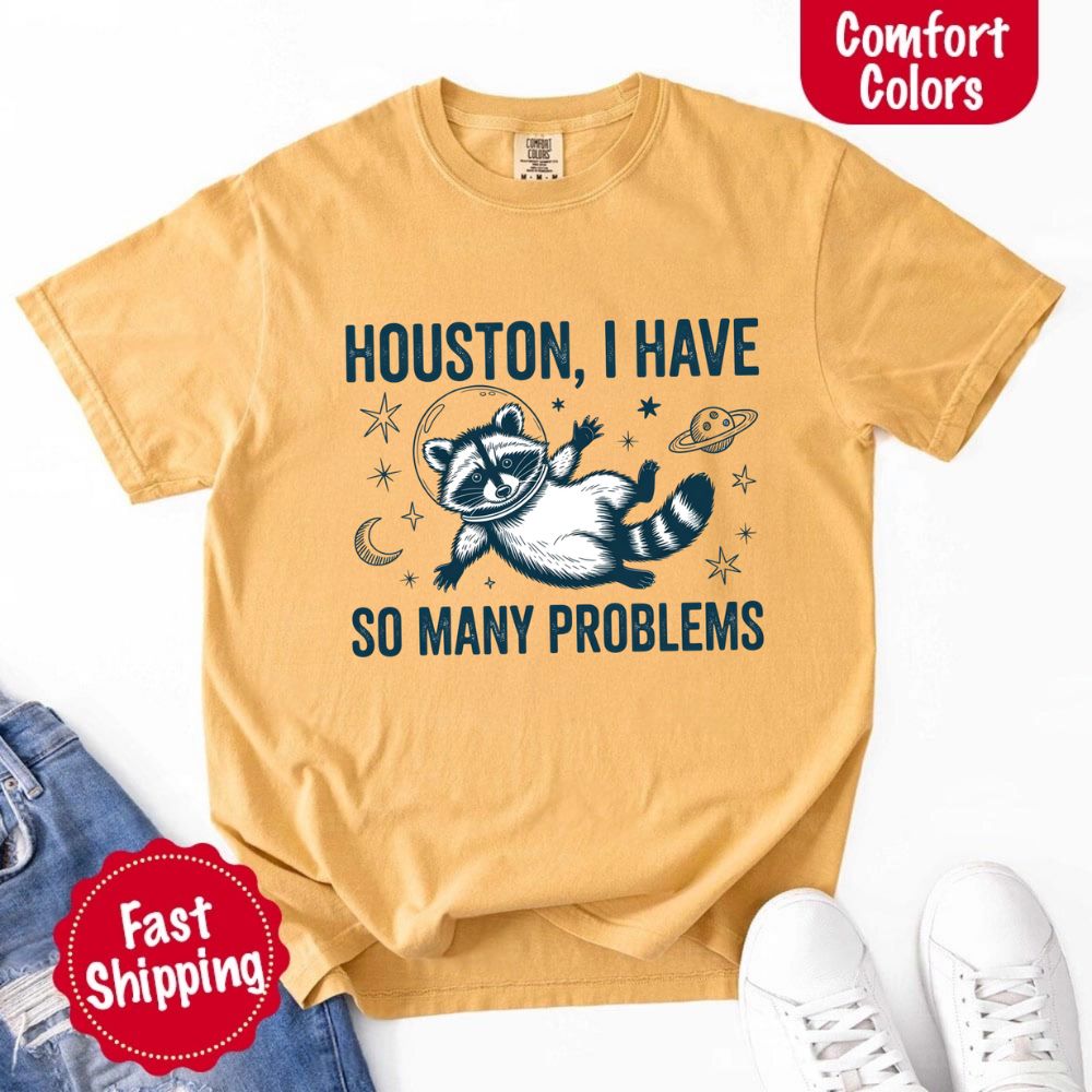 Houston I Have So Many Problems Raccoon T-Shirt
