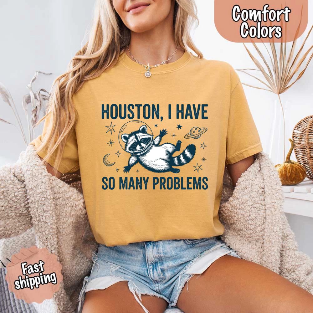Houston I Have So Many Problems Raccoon T-Shirt