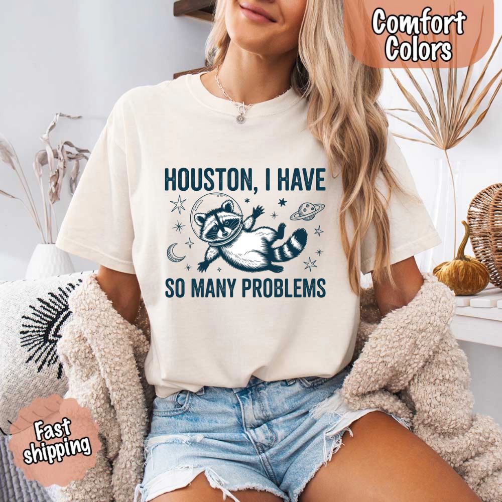 Houston I Have So Many Problems Raccoon T-Shirt