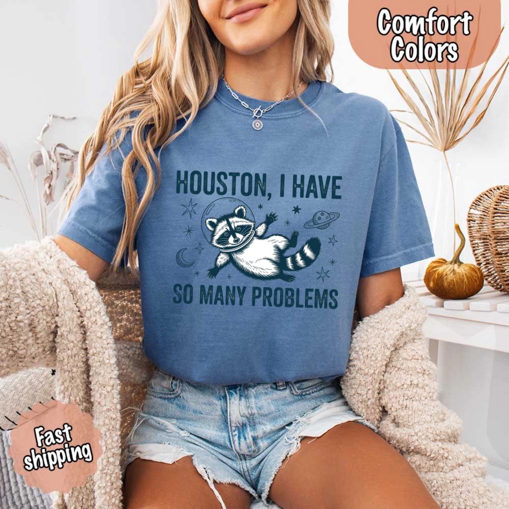 Houston I Have So Many Problems Raccoon T-Shirt
