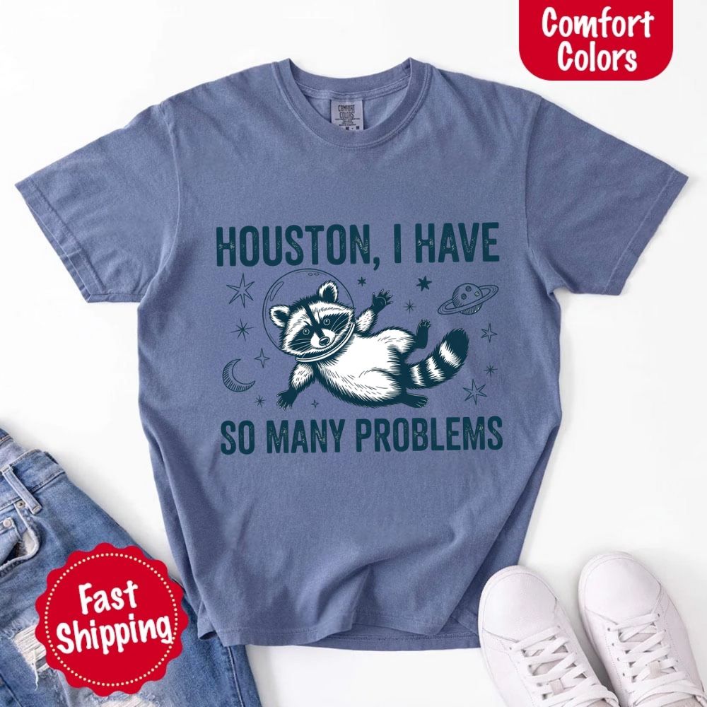 Houston I Have So Many Problems Raccoon T-Shirt