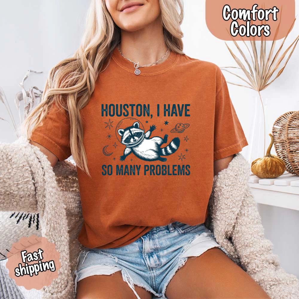 Houston I Have So Many Problems Raccoon T-Shirt