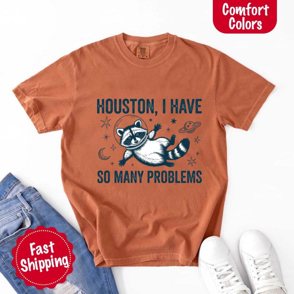 Houston I Have So Many Problems Raccoon T-Shirt
