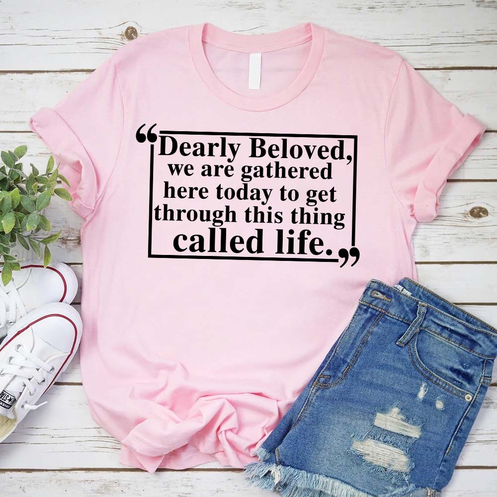 Dearly Beloved Tee – Unisex Funny Quote Shirt